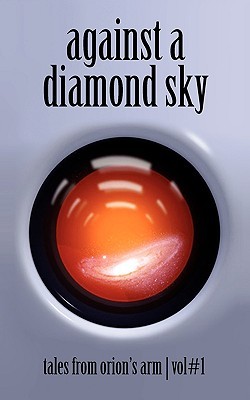 Against A Diamond Sky: Tales from Orion's Arm Vol. 1 (Paperback)