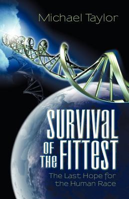 Survival Of The Fittest: The Last Hope for the Human Race (Paperback)