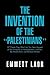 The Invention of the ''Palestinians'': 27 Theses They Won't Let You Hear Argued at the University on Israelophobia, Judaism, the Middle East, and Related Matters