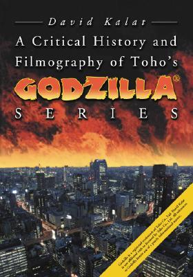 A Critical History and Filmography of Toho's Godzilla® Series (Paperback)