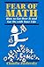 Fear Of Math: How to Get Over It and Get on With Your Life!