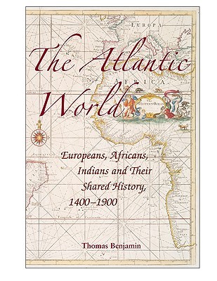 The Atlantic World: Europeans, Africans, Indians and their Shared History (Hardcover)