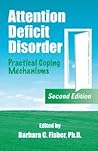 Attention Deficit Disorder: Practical Coping Mechanisms Attention Deficit Disorder: Practical Coping Mechanisms