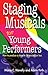 Staging Musicals For Young Performers: how to produce a show in 36 sessions or less