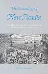 The Founding of New Acadia by Carl A. Brasseaux