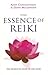 The Essence of Reiki: The Definitive Guide to Usui Reiki