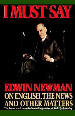 I Must Say: Edwin Newman on English, the News, and Other Matters (Paperback)
