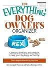 The Everything Dog Owner's Organizer: Calendars, Charts, Checklists, And Schedules to Keep Your Dog Happy And Healthy The Everything Dog Owner's Organizer: Calendars, Charts, Checklists, And Schedules to Keep Your Dog Happy And Healthy
