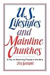 U.S. Lifestyles and Mainline Churches: A Key to Reaching People in the 90's U.S. Lifestyles and Mainline Churches: A Key to Reaching People in the 90's