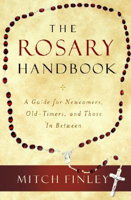 The Rosary Handbook: A Guide for Newcomers, Old-Timers, and Those in Between (Paperback)