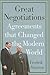 Great Negotiations: Agreements that Changed the Modern World