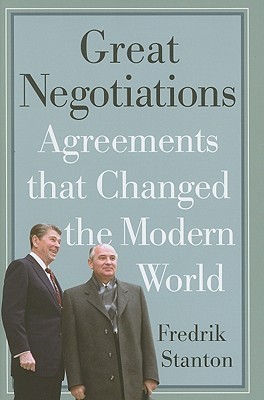 Great Negotiations: Agreements that Changed the Modern World (Hardcover)