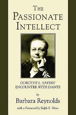 The Passionate Intellect: Dorothy L. Sayers' Encounter with Dante (Paperback)