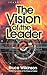 Vision of the Leader by Bruce H. Wilkinson