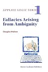 Fallacies Arising from Ambiguity (Applied Logic Series, 1)