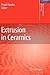 Extrusion in Ceramics (Engineering Materials and Processes)