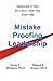 Mistake-Proofing Leadership: From Supervisor to CEO, Do it Right, First Time Every Time