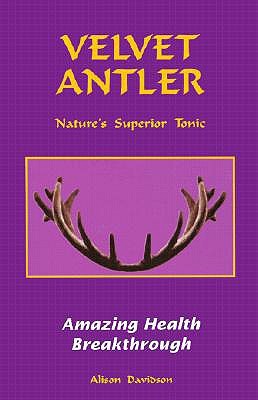 Velvet Antler, Nature's Superior Tonic (Paperback)