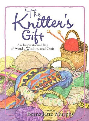 The Knitter's Gift: An Inspirational Bag of Words, Wisdom, and Craft (Paperback)