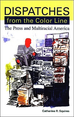 Dispatches from the Color Line: The Press and Multiracial America (Negotiating Identity)