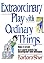 Extraordinary Play with Ordinary Things (Homegrown)