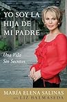 Yo Soy la Hija de Mi Padre: Una Vida Sin Secretos (Spanish Edition) Yo Soy la Hija de Mi Padre: Una Vida Sin Secretos (Spanish Edition)