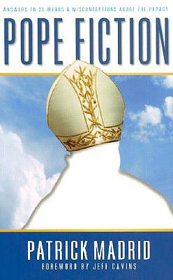 Pope Fiction: Answers to 30 Myths & Misconceptions About the Papacy (Paperback)