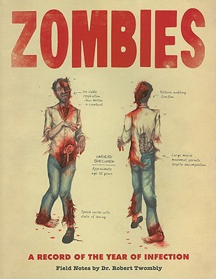 Zombies: A Record of the Year of Infection: Field Notes by Dr. Robert Twombly (Paperback)