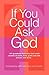 If You Could Ask God
