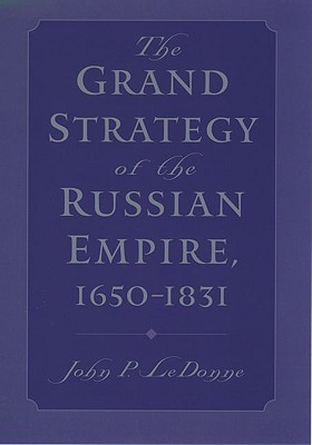 The Grand Strategy of the Russian Empire, 1650-1831 (Hardcover)