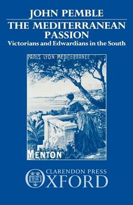 The Mediterranean Passion: Victorians and Edwardians in the South (Hardcover)