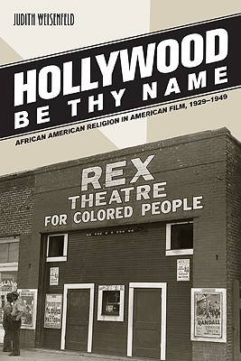 Hollywood Be Thy Name: African American Religion in American Film, 1929–1949 (Paperback)