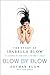 Blow by Blow: The Story of Isabella Blow – A Biography of Fashion's Inspiring and Tragic Kingmaker