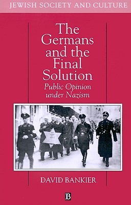 The Germans and the Final Solution: Public Opinion Under Nazism (Jewish Society and Culture)