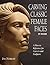 Carving Classic Female Faces in Wood : A How-To Reference for Carvers and Sculptors