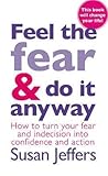 feel the fear and do it anyway by Susan  Jeffers