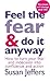 feel the fear and do it anyway by Susan  Jeffers
