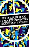 The Complete Book of Silk Screen Printing Production