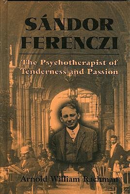 Sandor Ferenczi: The Psychoanalyst of Tenderness and Passion (Hardcover)