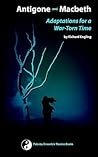 Antigone and Macbeth, Adaptations for a War-Torn Time