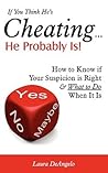 If You Think He's Cheating... He Probably Is! (How to Know if Your Suspicion is Right and What to Do When It Is)