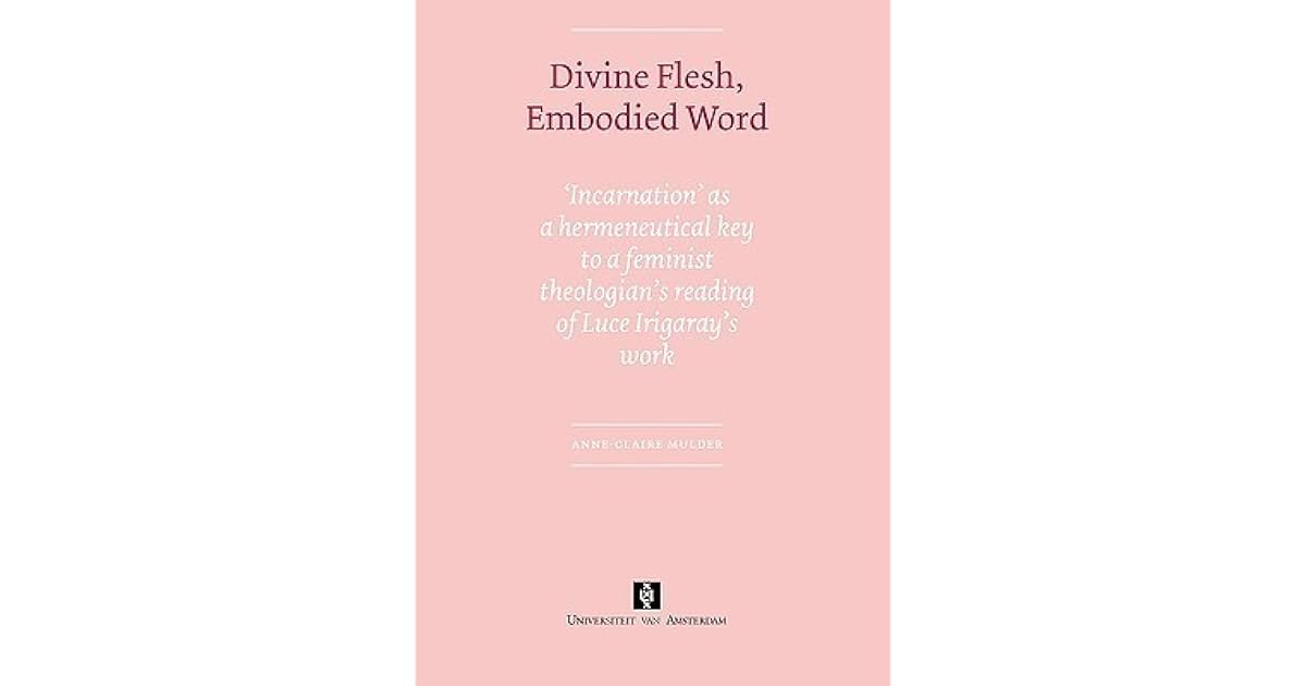Divine Flesh, Embodied Word: Incarnation as a Hermeneutical Key to a