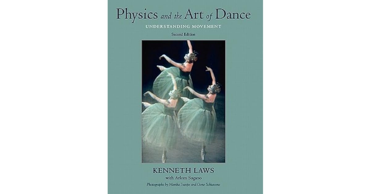 Physics and the Art of Dance Understanding Movement by Laws