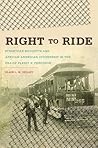 Right to Ride: Streetcar Boycotts and African American Citizenship in the Era of Plessy v. Ferguson (The John Hope Franklin Series in African American History and Culture)