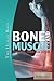 Bone and Muscle: Structure, Force, and Motion (The Human Body)