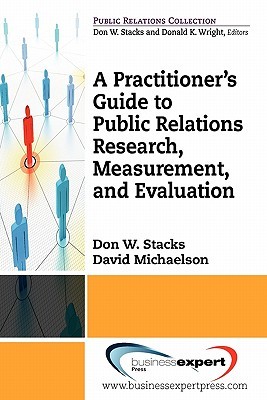 A Practitioner's Guide to Public Relations Research, Measurement and Evaluation (Public Relations Collection)