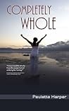 Completely Whole by Paulette Harper Completely Whole by Paulette Harper