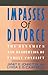 Impasses Of Divorce: The Dynamics and Resolution of Family Conflict