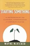 Starting Something: An Entrepreneur's Tale of Corporate Culture Starting Something: An Entrepreneur's Tale of Corporate Culture