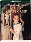 Peril at King's Creek: A Felicity Mystery